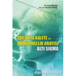Sağlıkta Kalite ve Mükemmellik Arayışı - Altı Sigma - Mustafa Yücel - Astana Yayınları