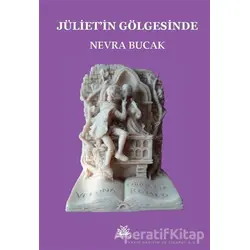 Jüliet’in Gölgesinde - Nevra Bucak - Artshop Yayıncılık