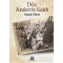 Dün Anılarda Kaldı - Hüsnü Yücel - Artshop Yayıncılık