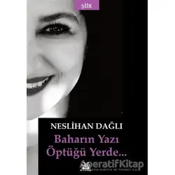 Baharın Yazı Öptüğü Yerde - Neslihan Dağlı - Artshop Yayıncılık