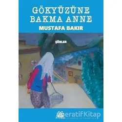 Gökyüzüne Bakma Anne - Mustafa Bakır - Artshop Yayıncılık