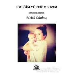 Emeğim Yüreğim Kızım - Melek Odabaş - Artshop Yayıncılık
