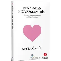 Ben Senden Hiç Vazgeçmedim - Necla Öngüç - Mavi Nefes Yayınları
