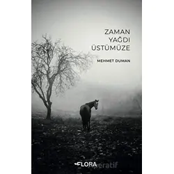 Zaman Yağdı Üstümüze - Mehmet Duman - Flora Kitap