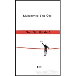 Son Şiir Kitabı 1 - Muhammed Enis Özel - Şule Yayınları