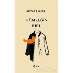 Gömleğin Biri - Ahmet Akarsu - Şule Yayınları