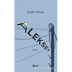 Aleksey - Leyla Turan - Şule Yayınları