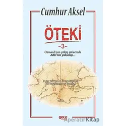 Öteki 3 - Osmanlının Çöküş Sürecinde ABDnin Yükselişi - Cumhur Aksel - Gece Kitaplığı