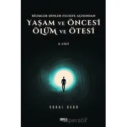 Yaşam ve Öncesi Ölüm ve Ölüm Ötesi 2. Cilt - Bilimler - Dinler - Felsefe Açısından