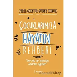 Çocuklarımıza Hayatın Rehberi - Pırıl Göknur Güney Konuk - İkinci Adam Yayınları
