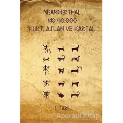 Neanderthal - M.Ö. 40.000 Kurt, Aslan ve Kartal - İ. Sarı - Cinius Yayınları