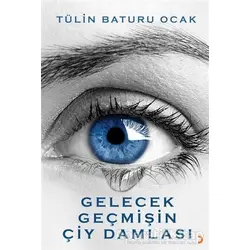 Gelecek Geçmişin Çiy Damlası - Tülin Baturu Ocak - Cinius Yayınları