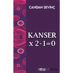 Kanser X 2-1=0 - Candan Sevinç - Gülnar Yayınları