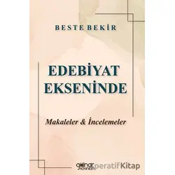Edebiyat Ekseninde Makaleler ve İncelemeler - Beste Bekir - Gülnar Yayınları