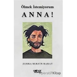 Ölmek İstemiyorum Anna! - Zehra Berfin Harat - Gülnar Yayınları