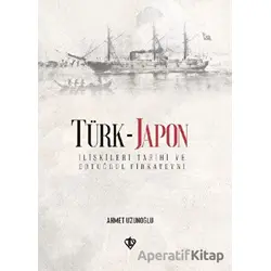 Türk - Japon İlişkileri Tarihi ve Ertuğrul Gazi Firkateyni