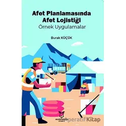 Afet Planlamasında Afet Lojistiği Örnek Uygulamalar - Burak Küçük - Akademisyen Kitabevi
