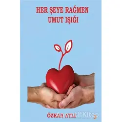 Her Şeye Rağmen Umut Işığı - Özkan Atlı - Cinius Yayınları
