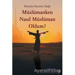 Müslümanken Nasıl Müslüman Oldum? - Handan Demirer Dağlı - Cinius Yayınları