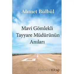 Mavi Gömlekli Tayyare Müdürünün Anıları - Ahmet Bülbül - Cinius Yayınları