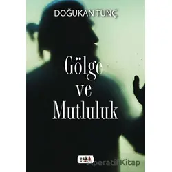 Gölge ve Mutluluk - Doğukan Tunç - Tilki Kitap