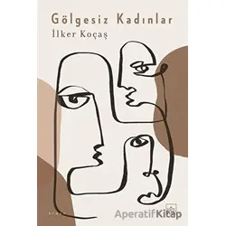 Gölgesiz Kadınlar - İlker Koçaş - İthaki Yayınları