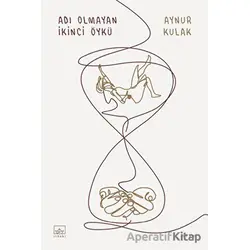Adı Olmayan İkinci Öykü - Aynur Kulak - İthaki Yayınları