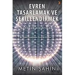 Evren Tasarlamak ve Şekillendirmek - Metin Şahin - Cinius Yayınları