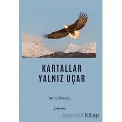 Kartallar Yalnız Uçar - Attila Bozoğlu - İkinci Adam Yayınları