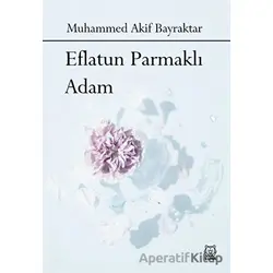 Eflatun Parmaklı Adam - Muhammed Akif Bayraktar - Luna Yayınları