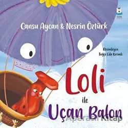 Loli ile Uçan Balon - Cansu Aycan - Luna Çocuk Yayınları