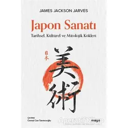 Japon Sanatı - Tarihsel, Kültürel ve Mitolojik Kökleri - James Jackson Jarves - Maya Kitap