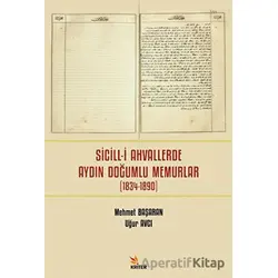 Sicill-i Ahvallerde Aydın Doğumlu Memurlar (1834-1890) - Uğur Avcı - Kriter Yayınları