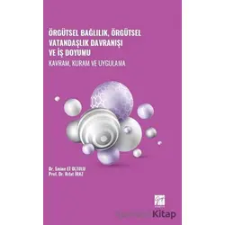Örgütsel Bağlılık, Örgütsel Vatandaşlık Davranışı ve İş Doyumu - Kavram, Kuram ve Uygulama