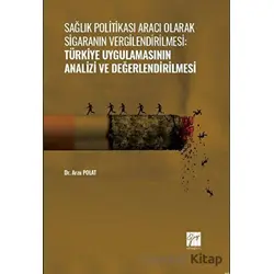 Sağlık Politikası Aracı Olarak Sigaranın Vergilendirilmesi: Türkiye Uygulamasının Analizi ve Değerle
