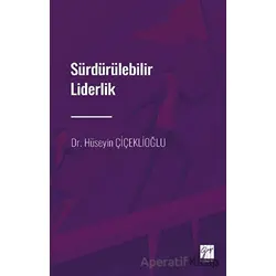 Sürdürülebilir Liderlik - Hüseyin Çiçeklioğlu - Gazi Kitabevi