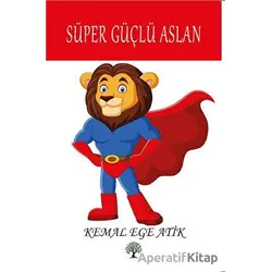Süper Güçlü Aslan - Kemal Ege Atik - Platanus Publishing