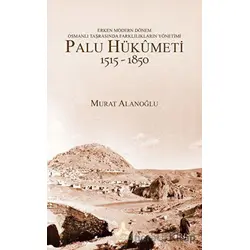 Erken Modern Dönem Osmanlı Taşrasında Farklılıkların Yönetimi - Palu Hükümeti (1515 - 1850)