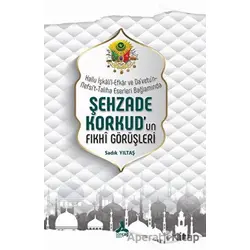 Hallu İşkalil-Efkar Ve Davetun-Nefsit-Taliha Eserleri Bağlamında - Şehzade Korkudun Fıkhi Görüşleri