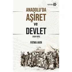 Anadolu’da Aşiret ve Devlet - Fatma Akın - Yeditepe Yayınevi