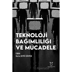 Teknoloji Bağımlılığı ve Mücadele - Burcu Demir Gökmen - Akademisyen Kitabevi