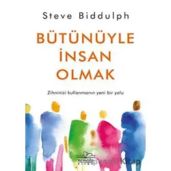 Bütünüyle İnsan Olmak - Steve Biddulph - Nemesis Kitap