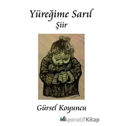 Yüreğime Sarıl - Gürsel Koyuncu - İzan Yayıncılık