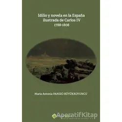 Idilio y novela en la Espana ilustrada de Carlos - 4 - 1788 - 1808
