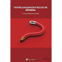 Tanımlan(a)mayan Belgeler: Efemera - Seher İnceoğlu Güner - Hiperlink Yayınları