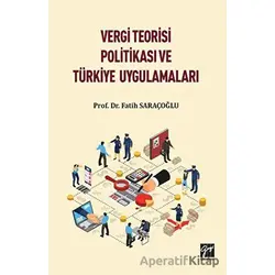 Vergi Teorisi Politikası ve Türkiye Uygulamaları - Fatih Saraçoğlu - Gazi Kitabevi