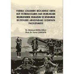 Farklı Liglerde Mücadele Eden Elit Futbolcuların Ego Durumları Belirlenerek Yılmazlık ve Kindarlık D
