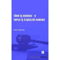 Türk İş Hukuku - II Toplu İş İlişkileri Hukuku - Kadir Arıcı - Gazi Kitabevi