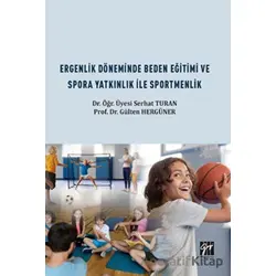 Ergenlik Döneminde Beden Eğitimi ve Spora Yatkınlık ile Sportmenlik - Serhat Turan - Gazi Kitabevi