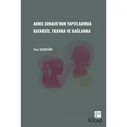 Annie Ernauxnun Yapıtlarında Karatsis, Travma ve Bağlanma - Pınar Sezgintürk - Gazi Kitabevi